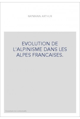 EVOLUTION DE L'ALPINISME DANS LES ALPES FRANCAISES.