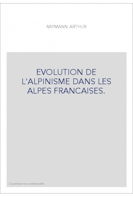 EVOLUTION DE L'ALPINISME DANS LES ALPES FRANCAISES.