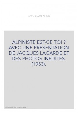 ALPINISTE EST-CE TOI ? AVEC UNE PRESENTATION DE JACQUES LAGARDE ET DES PHOTOS INEDITES. (1953).