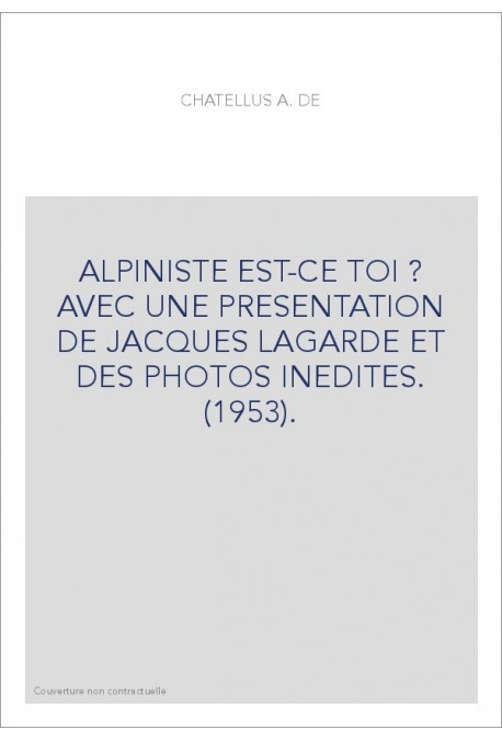 ALPINISTE EST-CE TOI ? AVEC UNE PRESENTATION DE JACQUES LAGARDE ET DES PHOTOS INEDITES. (1953).