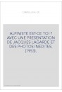 ALPINISTE EST-CE TOI ? AVEC UNE PRESENTATION DE JACQUES LAGARDE ET DES PHOTOS INEDITES. (1953).