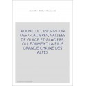 NOUVELLE DESCRIPTION DES GLACIERES, VALLEES DE GLACE ET GLACIERS, QUI FORMENT LA PLUS GRANDE CHAINE DES ALPES