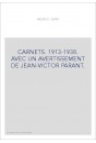 CARNETS. 1913-1938. AVEC UN AVERTISSEMENT DE JEAN-VICTOR PARANT.