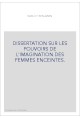 DISSERTATION SUR LES POUVOIRS DE L'IMAGINATION DES FEMMES ENCEINTES.