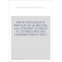 TRAITE HISTORIQUE ET PRATIQUE DE LA VACCINE, QUI CONTIENT LE PRECIS ET LES RESULTATS DES OBSERVATIONS ET DES E