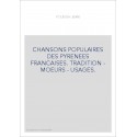CHANSONS POPULAIRES DES PYRENEES FRANCAISES. TRADITION - MOEURS - USAGES.