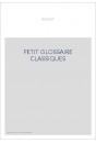 PETIT GLOSSAIRE DES CLASSIQUES FRANCAIS DU XVIIE SIECLE