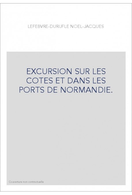 EXCURSION SUR LES COTES ET DANS LES PORTS DE NORMANDIE.