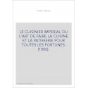 LE CUISINIER IMPERIAL OU L'ART DE FAIRE LA CUISINE ET LA PATISSERIE POUR TOUTES LES FORTUNES. (1806).