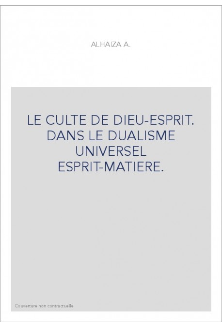 LE CULTE DE DIEU-ESPRIT. DANS LE DUALISME UNIVERSEL ESPRIT-MATIERE.