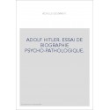 ADOLF HITLER. ESSAI DE BIOGRAPHIE PSYCHO-PATHOLOGIQUE.