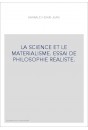 LA SCIENCE ET LE MATERIALISME. ESSAI DE PHILOSOPHIE REALISTE.