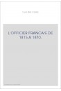 L'OFFICIER FRANCAIS DE 1815 A 1870.