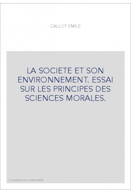 LA SOCIETE ET SON ENVIRONNEMENT. ESSAI SUR LES PRINCIPES DES SCIENCES MORALES.