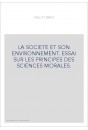 LA SOCIETE ET SON ENVIRONNEMENT. ESSAI SUR LES PRINCIPES DES SCIENCES MORALES.