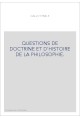 QUESTIONS DE DOCTRINE ET D'HISTOIRE DE LA PHILOSOPHIE. TOME 1 : HISTOIRE.