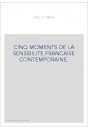 CINQ MOMENTS DE LA SENSIBILITE FRANCAISE CONTEMPORAINE.