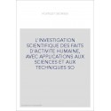 L'INVESTIGATION SCIENTIFIQUE DES FAITS D'ACTIVITE HUMAINE, AVEC APPLICATIONS AUX SCIENCES ET AUX TECHNIQUES
