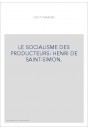 LE SOCIALISME DES PRODUCTEURS: HENRI DE SAINT-SIMON.