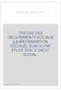 THEORIE DES GROUPEMENTS SOCIAUX (LA MECANISATION SOCIALE), SUIVI D'UNE ETUDE SUR LE DROIT SOCIAL.