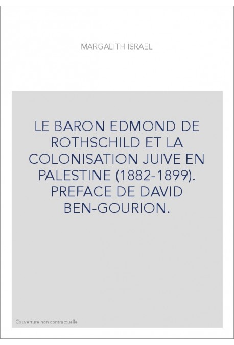 LE BARON EDMOND DE ROTHSCHILD ET LA COLONISATION JUIVE EN PALESTINE (1882-1899). PREFACE DE DAVID BEN-GOURION.