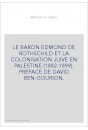 LE BARON EDMOND DE ROTHSCHILD ET LA COLONISATION JUIVE EN PALESTINE (1882-1899). PREFACE DE DAVID BEN-GOURION.