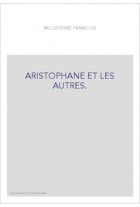ARISTOPHANE ET LES AUTRES.