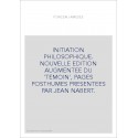 INITIATION PHILOSOPHIQUE. NOUVELLE EDITION AUGMENTEE DU 'TEMOIN', PAGES POSTHUMES PRESENTEES PAR JEAN NABERT
