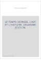 LE TEMPS DEPASSE. L'ART ET L'HISTOIRE. DEUXIEME EDITION.