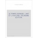 LE TEMPS DEPASSE. L'ART ET L'HISTOIRE. DEUXIEME EDITION.