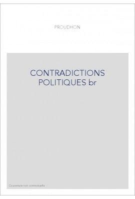 CONTRADICTIONS POLITIQUES.- LES DEMOCRATES ASSERMENTES ET LES REFRACTAIRES.- LETTRE AUX OUVRIERS EN VUE DES