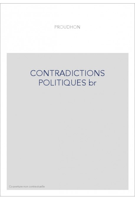 CONTRADICTIONS POLITIQUES.- LES DEMOCRATES ASSERMENTES ET LES REFRACTAIRES.- LETTRE AUX OUVRIERS EN VUE DES