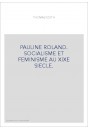 PAULINE ROLAND. SOCIALISME ET FEMINISME AU XIXE SIECLE.