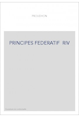 DU PRINCIPE FEDERATIF ET OEUVRES DIVERSES SUR LES PROBLEMES POLITIQUES EUROPEENS : I.FEDERALISME ET