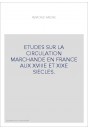 ETUDES SUR LA CIRCULATION MARCHANDE EN FRANCE AUX XVIIIE ET XIXE SIECLES.