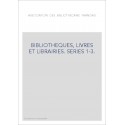 BIBLIOTHEQUES, LIVRES ET LIBRAIRIES. SERIES 1-3.
