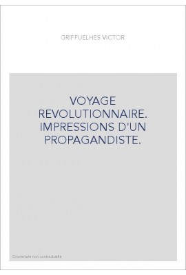 VOYAGE REVOLUTIONNAIRE. IMPRESSIONS D'UN PROPAGANDISTE.