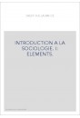 INTRODUCTION A LA SOCIOLOGIE. I: ELEMENTS.