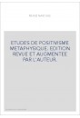 ETUDES DE POSITIVISME METAPHYSIQUE. EDITION REVUE ET AUGMENTEE PAR L'AUTEUR.