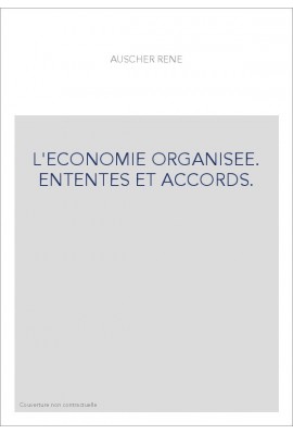 L'ECONOMIE ORGANISEE. ENTENTES ET ACCORDS.