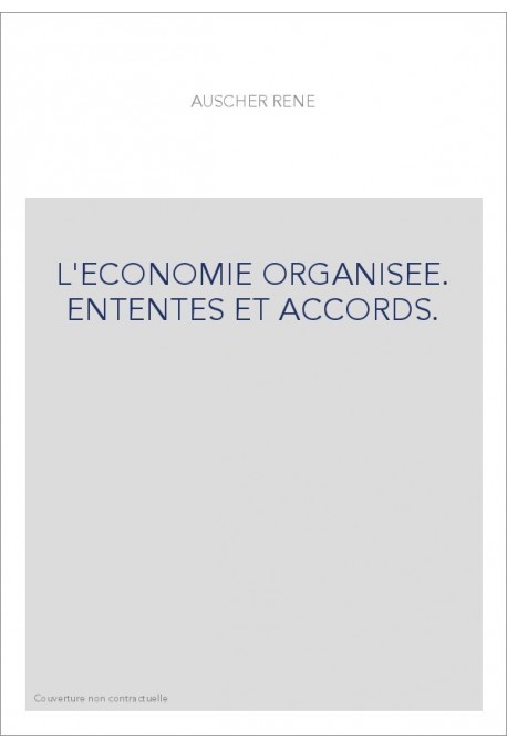 L'ECONOMIE ORGANISEE. ENTENTES ET ACCORDS.