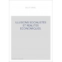 ILLUSIONS SOCIALISTES ET REALITES ECONOMIQUES.