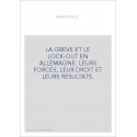 LA GREVE ET LE LOCK-OUT EN ALLEMAGNE. LEURS FORCES, LEUR DROIT ET LEURS RESULTATS.