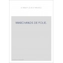 MARCHANDS DE FOLIE.