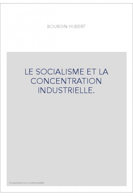 LE SOCIALISME ET LA CONCENTRATION INDUSTRIELLE.