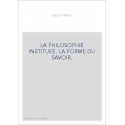 LA PHILOSOPHIE INSTITUEE. LA FORME DU SAVOIR.