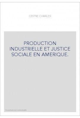 PRODUCTION INDUSTRIELLE ET JUSTICE SOCIALE EN AMERIQUE.
