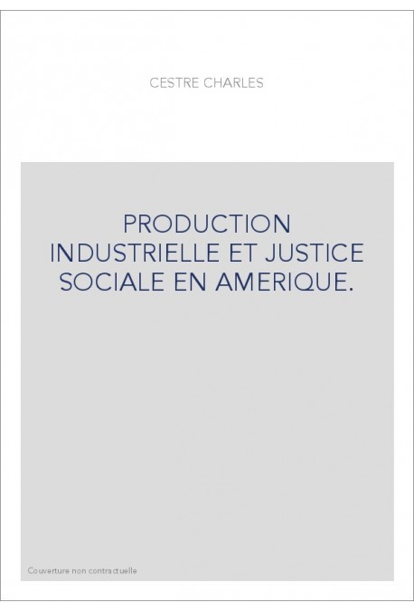 PRODUCTION INDUSTRIELLE ET JUSTICE SOCIALE EN AMERIQUE.