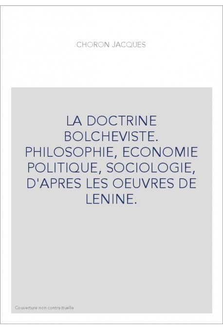 LA DOCTRINE BOLCHEVISTE. PHILOSOPHIE, ECONOMIE POLITIQUE, SOCIOLOGIE, D'APRES LES OEUVRES DE LENINE.