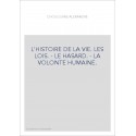 L'HISTOIRE DE LA VIE. LES LOIS. - LE HASARD. - LA VOLONTE HUMAINE.